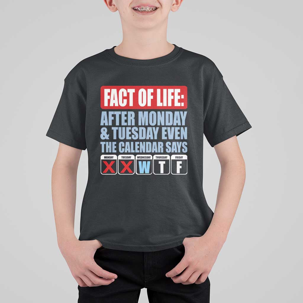 Fact Of Life Even The Calendar Says WTF T Shirt For Kid Funny Sarcastic Workplace Weekday Humor