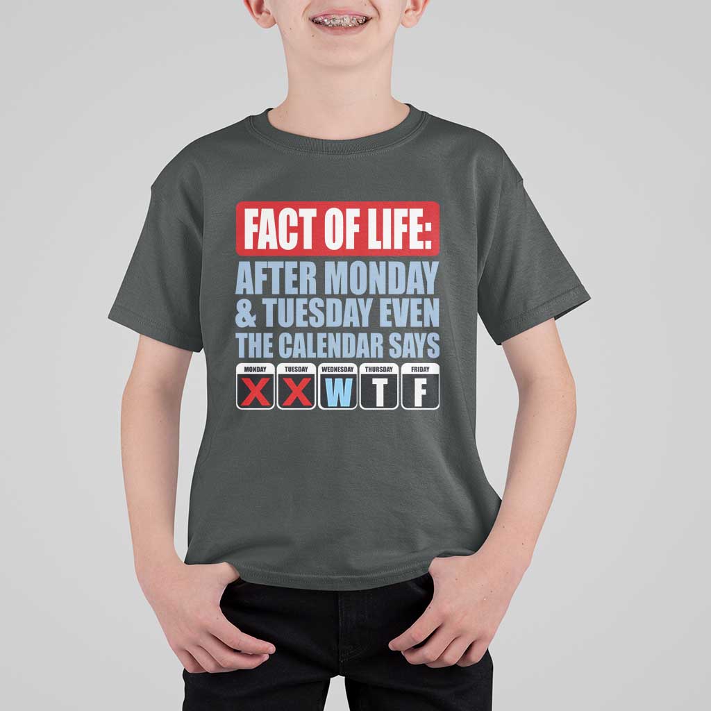 Fact Of Life Even The Calendar Says WTF T Shirt For Kid Funny Sarcastic Workplace Weekday Humor