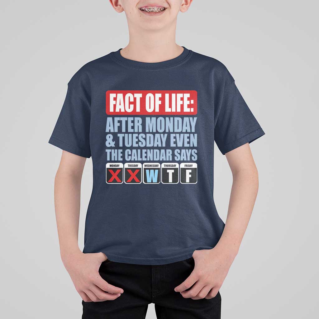 Fact Of Life Even The Calendar Says WTF T Shirt For Kid Funny Sarcastic Workplace Weekday Humor