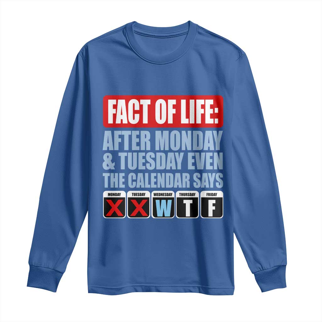 Fact Of Life Even The Calendar Says WTF Long Sleeve Shirt Funny Sarcastic Workplace Weekday Humor