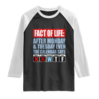 Fact Of Life Even The Calendar Says WTF Raglan Shirt Funny Sarcastic Workplace Weekday Humor