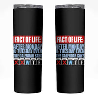 Fact Of Life Even The Calendar Says WTF Skinny Tumbler Funny Sarcastic Workplace Weekday Humor