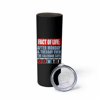 Fact Of Life Even The Calendar Says WTF Skinny Tumbler Funny Sarcastic Workplace Weekday Humor