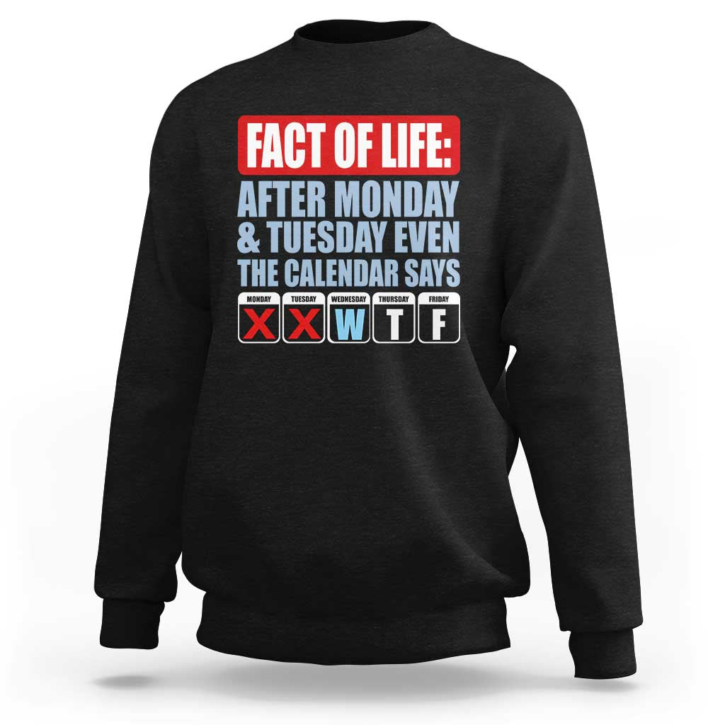 Fact Of Life Even The Calendar Says WTF Sweatshirt Funny Sarcastic Workplace Weekday Humor