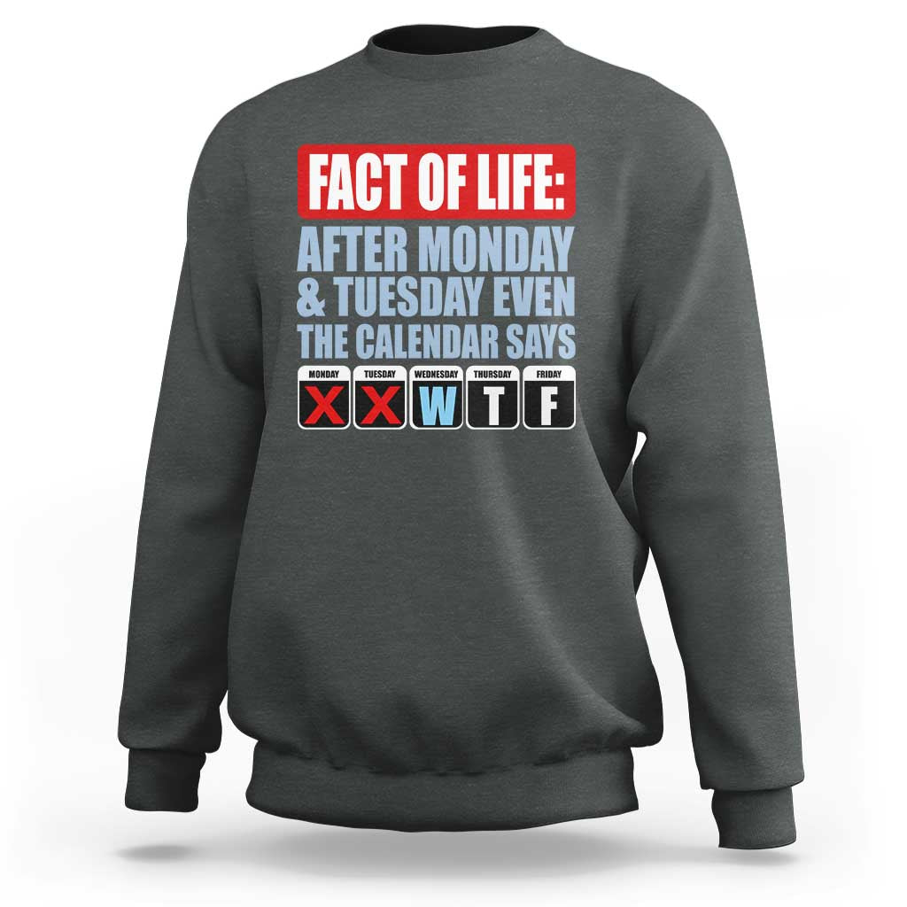 Fact Of Life Even The Calendar Says WTF Sweatshirt Funny Sarcastic Workplace Weekday Humor