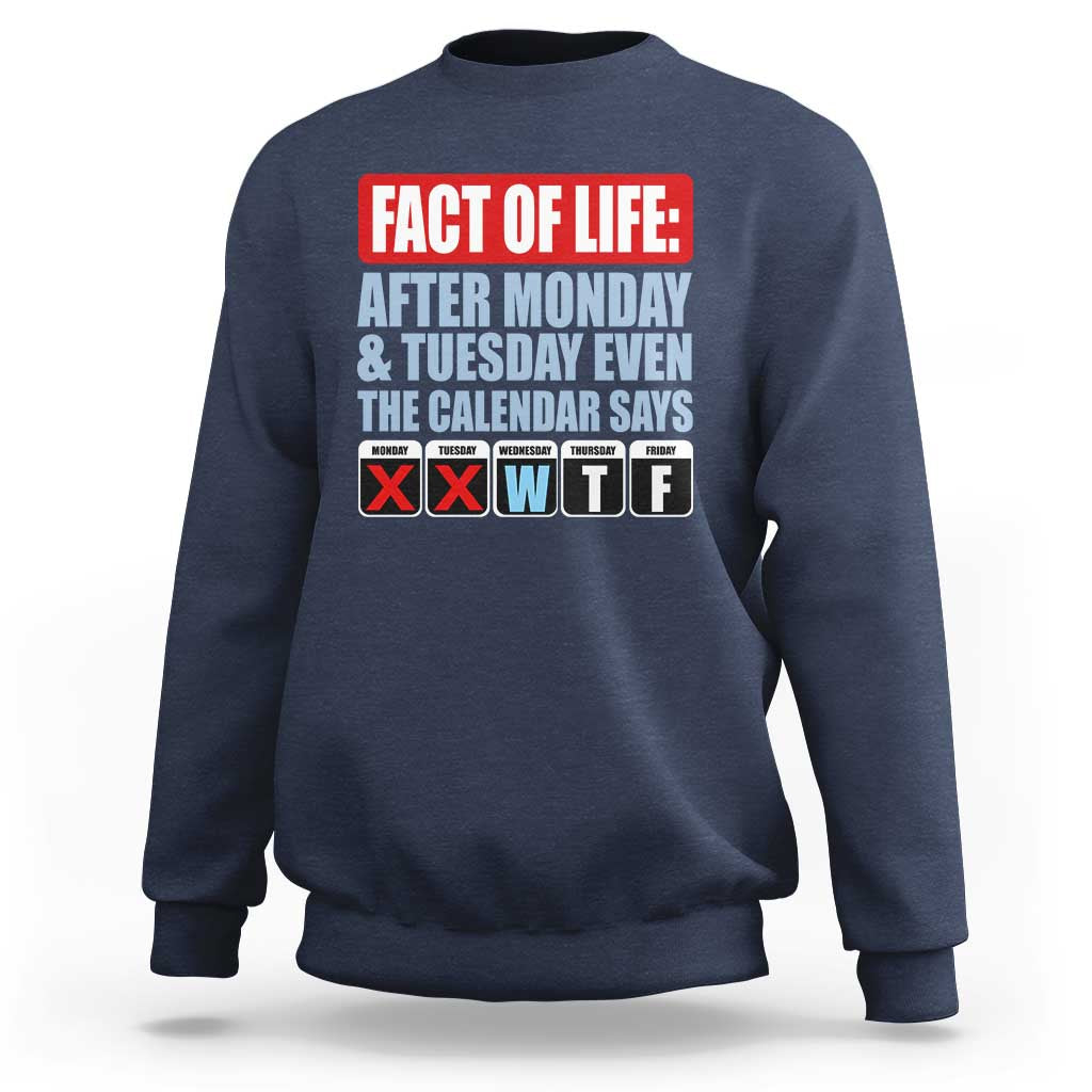Fact Of Life Even The Calendar Says WTF Sweatshirt Funny Sarcastic Workplace Weekday Humor
