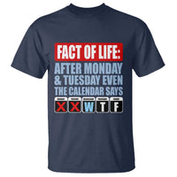 Fact Of Life Even The Calendar Says WTF T Shirt Funny Sarcastic Workplace Weekday Humor