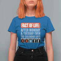 Fact Of Life Even The Calendar Says WTF T Shirt For Women Funny Sarcastic Workplace Weekday Humor