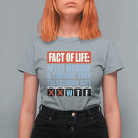 Fact Of Life Even The Calendar Says WTF T Shirt For Women Funny Sarcastic Workplace Weekday Humor