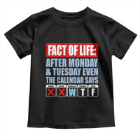 Fact Of Life Even The Calendar Says WTF Toddler T Shirt Funny Sarcastic Workplace Weekday Humor