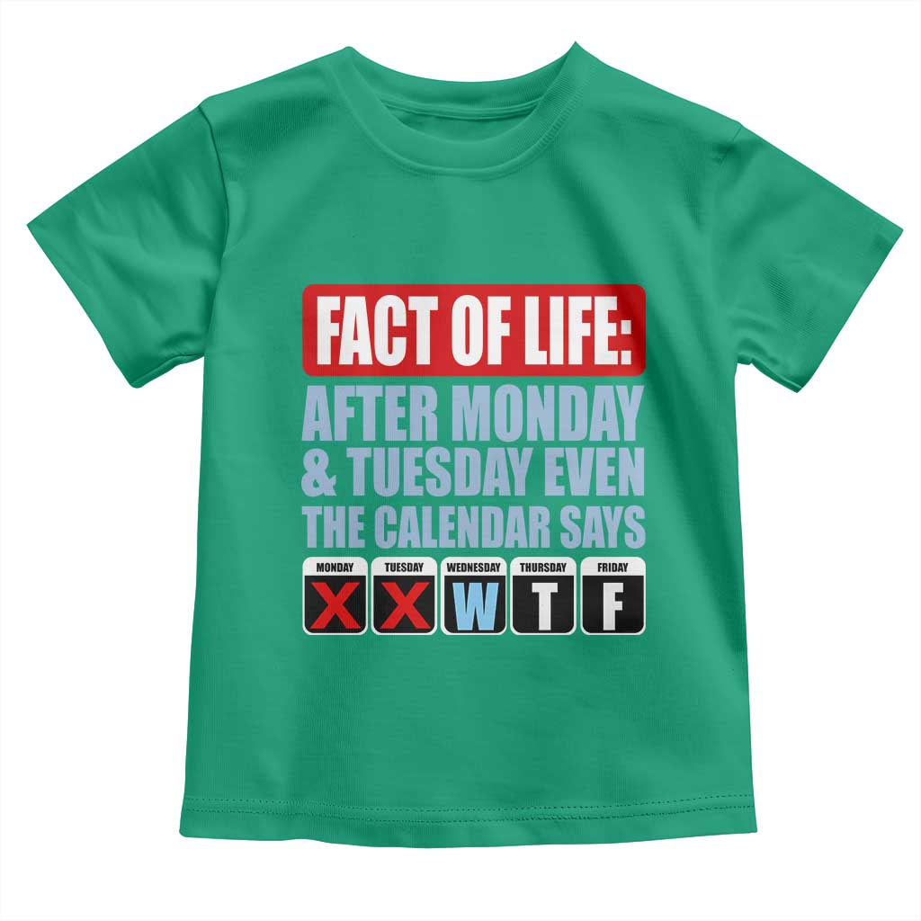 Fact Of Life Even The Calendar Says WTF Toddler T Shirt Funny Sarcastic Workplace Weekday Humor