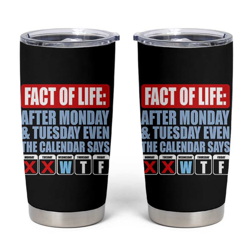 Fact Of Life Even The Calendar Says WTF Tumbler Cup Funny Sarcastic Workplace Weekday Humor