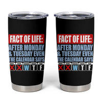 Fact Of Life Even The Calendar Says WTF Tumbler Cup Funny Sarcastic Workplace Weekday Humor