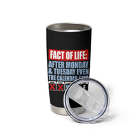 Fact Of Life Even The Calendar Says WTF Tumbler Cup Funny Sarcastic Workplace Weekday Humor
