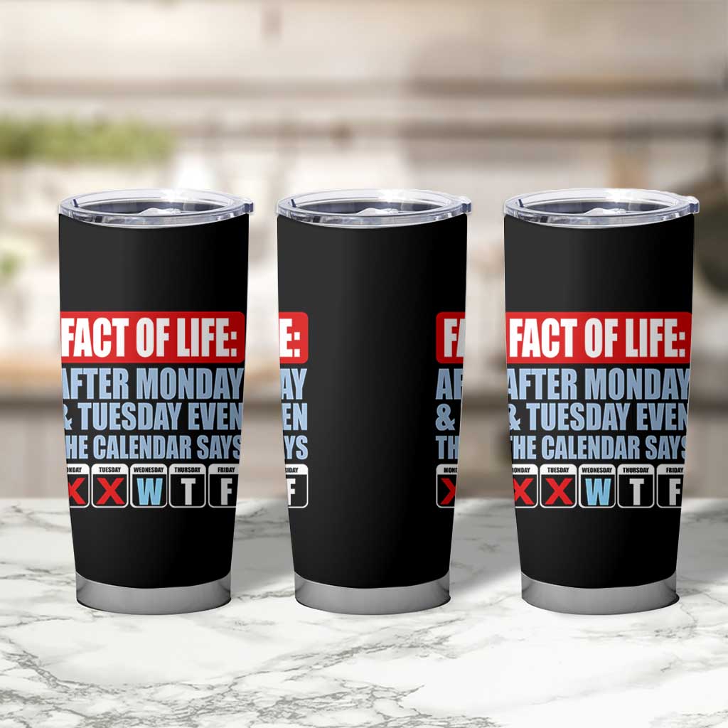 Fact Of Life Even The Calendar Says WTF Tumbler Cup Funny Sarcastic Workplace Weekday Humor