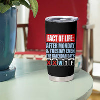 Fact Of Life Even The Calendar Says WTF Tumbler Cup Funny Sarcastic Workplace Weekday Humor