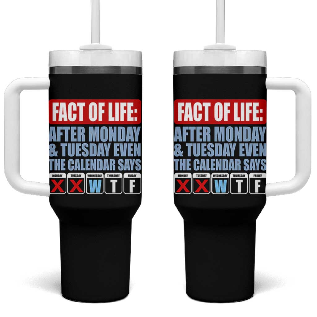 Fact Of Life Even The Calendar Says WTF Tumbler With Handle Funny Sarcastic Workplace Weekday Humor