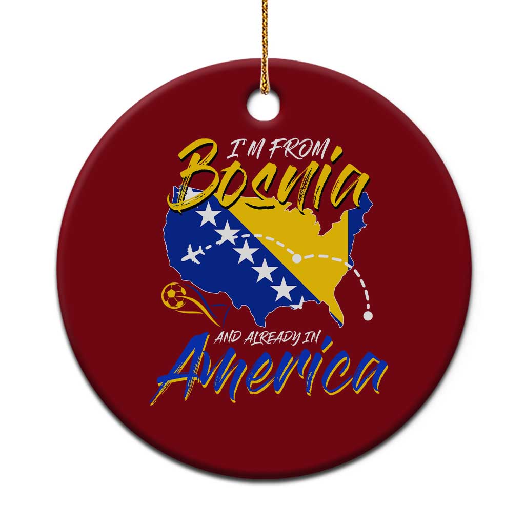 From Bosnia and Already in America Ceramic Ornament Bosnian Soccer Fan Travel Bosnia Herzegovina Pride