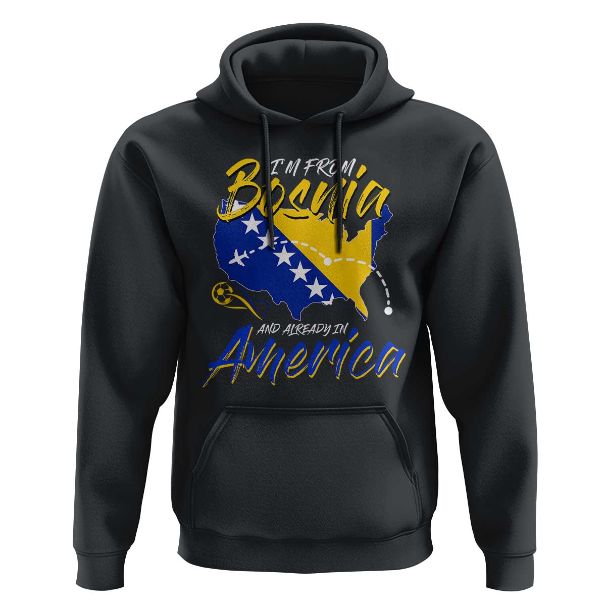 From Bosnia and Already in America Hoodie Bosnian Soccer Fan Travel Bosnia Herzegovina Pride