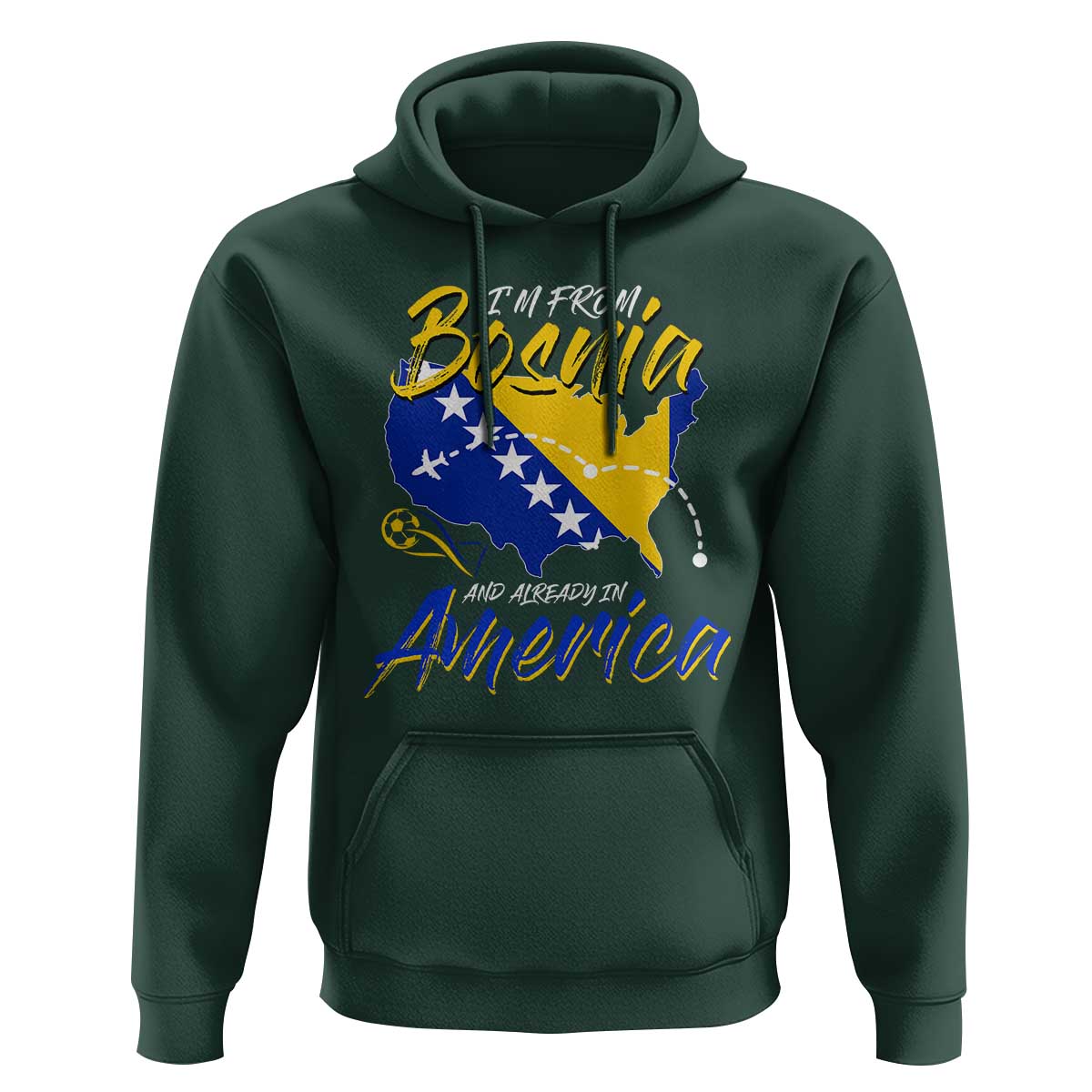 From Bosnia and Already in America Hoodie Bosnian Soccer Fan Travel Bosnia Herzegovina Pride