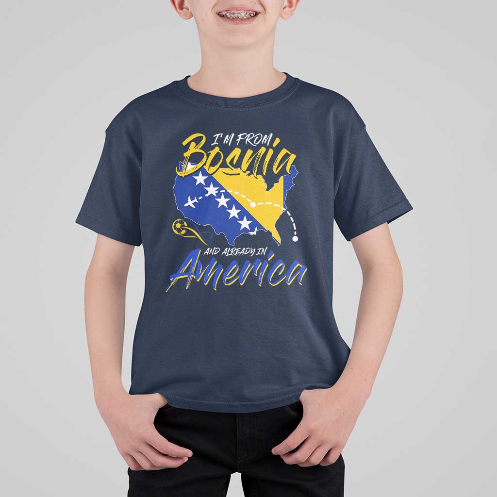 From Bosnia and Already in America T Shirt For Kid Bosnian Soccer Fan Travel Bosnia Herzegovina Pride