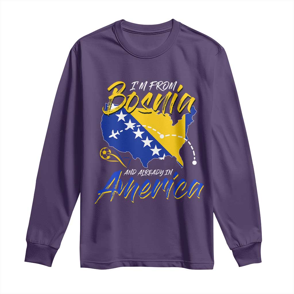 From Bosnia and Already in America Long Sleeve Shirt Bosnian Soccer Fan Travel Bosnia Herzegovina Pride
