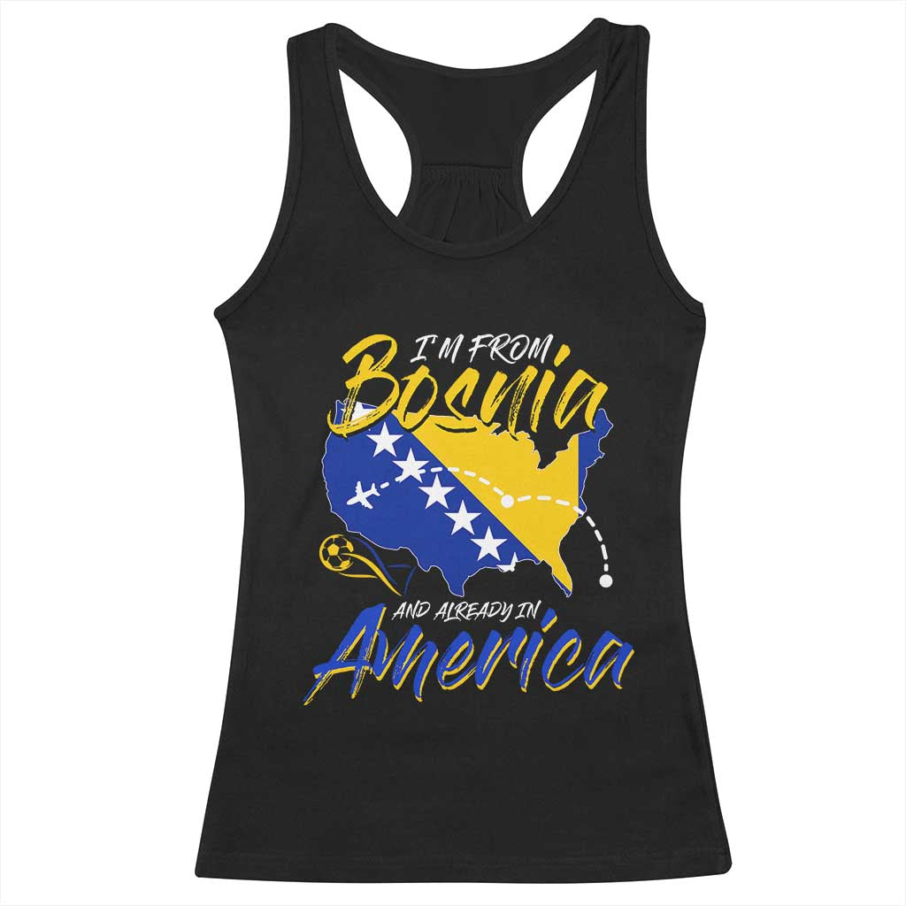 From Bosnia and Already in America Racerback Tank Top Bosnian Soccer Fan Travel Bosnia Herzegovina Pride