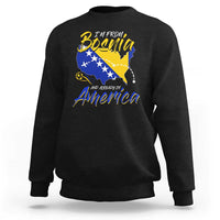 From Bosnia and Already in America Sweatshirt Bosnian Soccer Fan Travel Bosnia Herzegovina Pride
