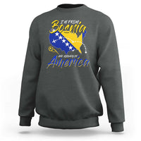 From Bosnia and Already in America Sweatshirt Bosnian Soccer Fan Travel Bosnia Herzegovina Pride