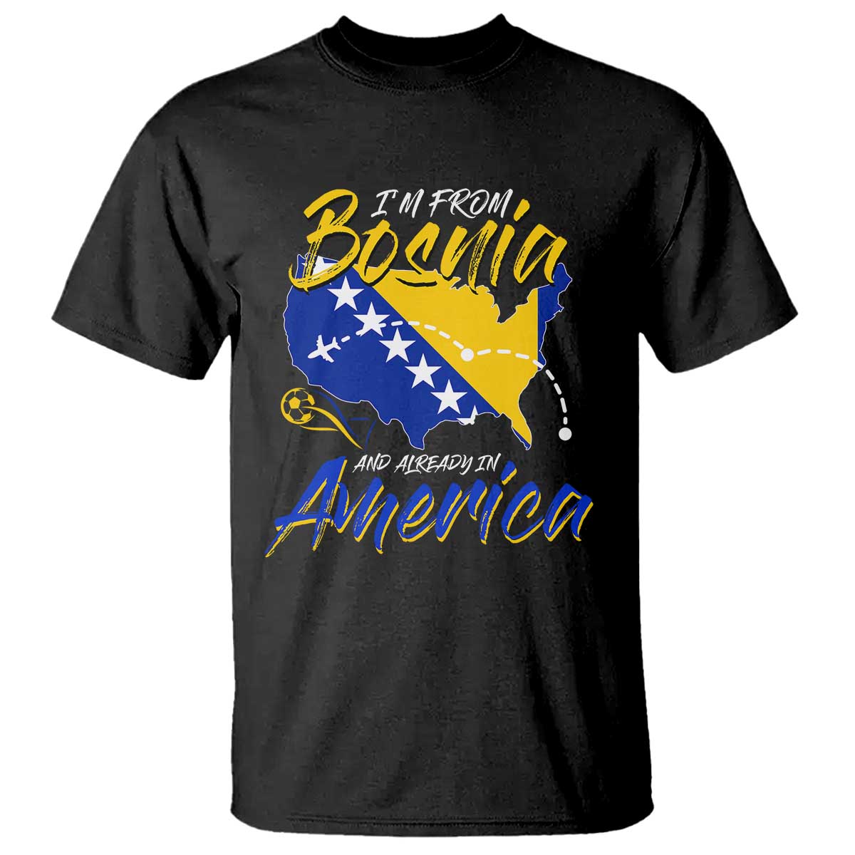 From Bosnia and Already in America T Shirt Bosnian Soccer Fan Travel Bosnia Herzegovina Pride