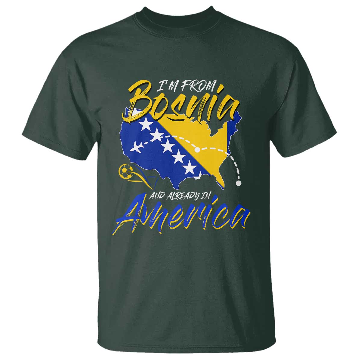From Bosnia and Already in America T Shirt Bosnian Soccer Fan Travel Bosnia Herzegovina Pride
