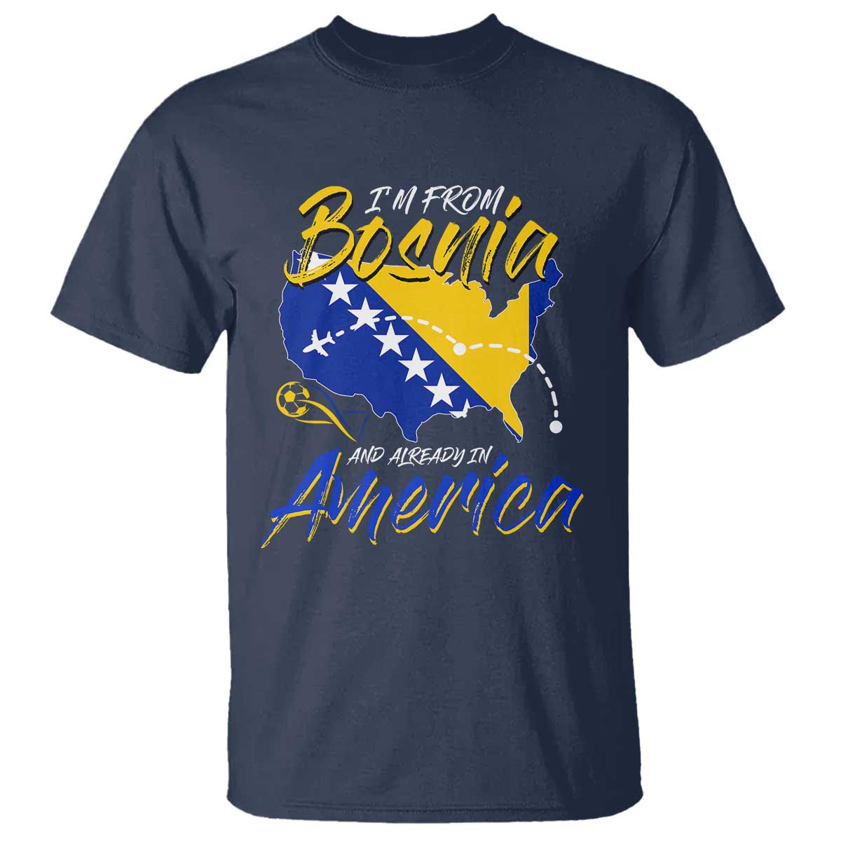 From Bosnia and Already in America T Shirt Bosnian Soccer Fan Travel Bosnia Herzegovina Pride