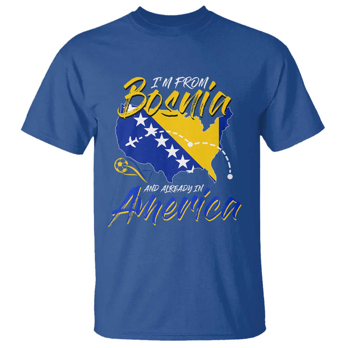 From Bosnia and Already in America T Shirt Bosnian Soccer Fan Travel Bosnia Herzegovina Pride