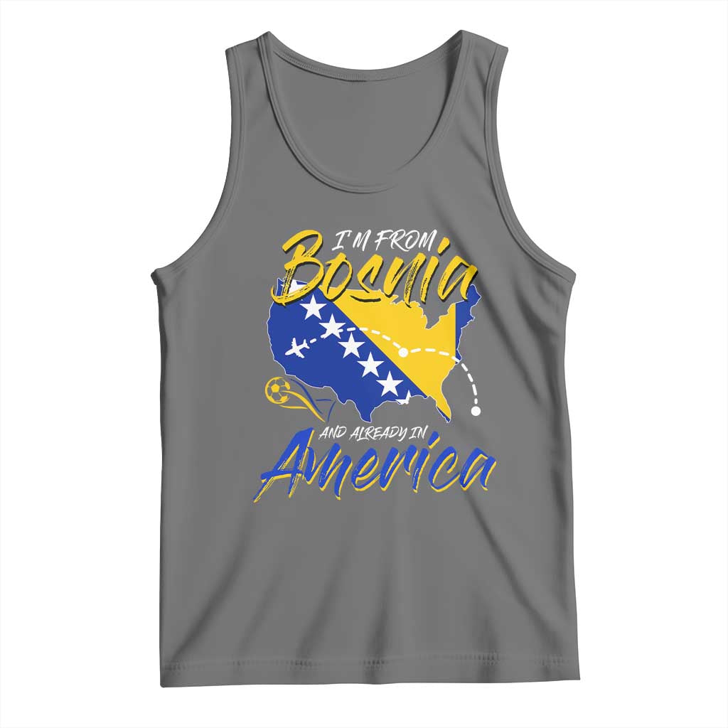 From Bosnia and Already in America Tank Top Bosnian Soccer Fan Travel Bosnia Herzegovina Pride
