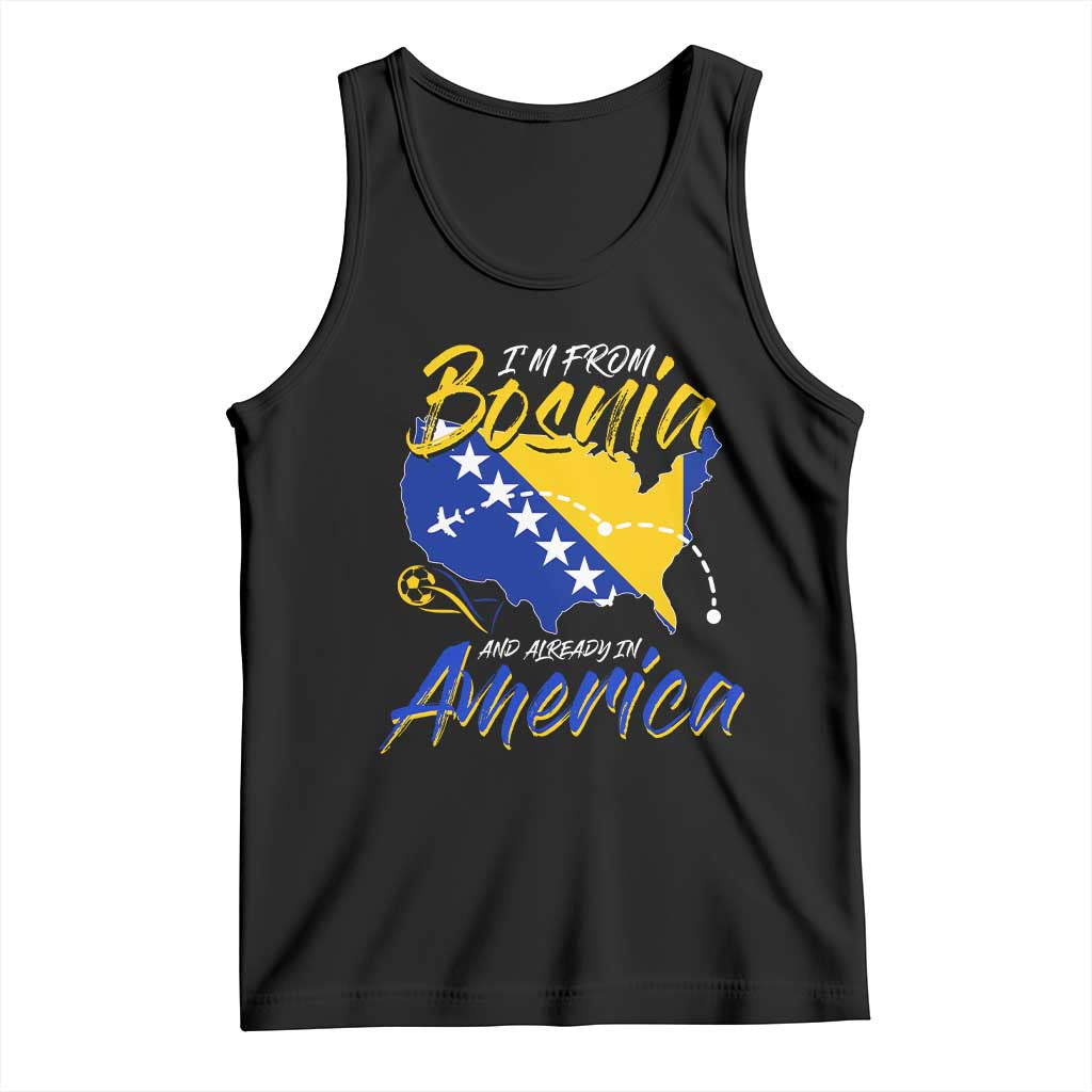 From Bosnia and Already in America Tank Top Bosnian Soccer Fan Travel Bosnia Herzegovina Pride