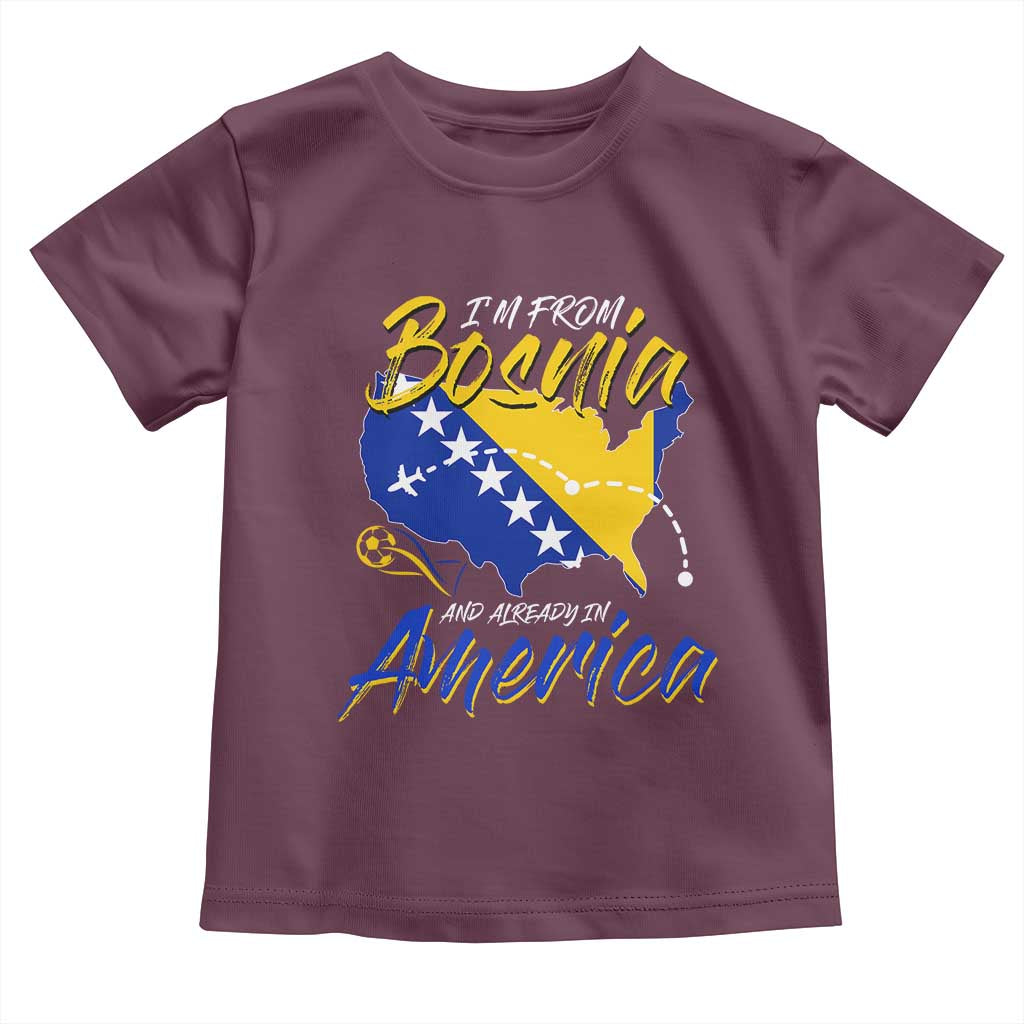 From Bosnia and Already in America Toddler T Shirt Bosnian Soccer Fan Travel Bosnia Herzegovina Pride