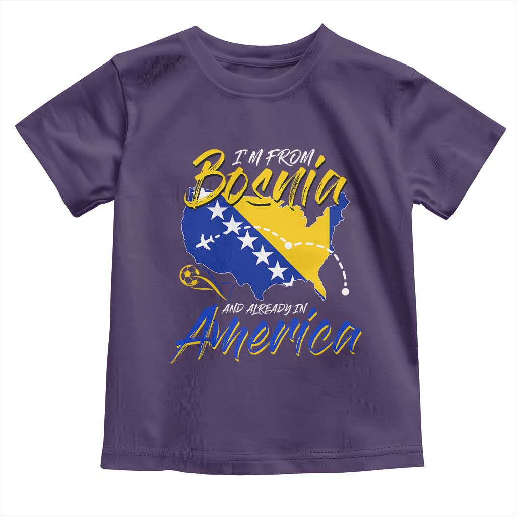 From Bosnia and Already in America Toddler T Shirt Bosnian Soccer Fan Travel Bosnia Herzegovina Pride
