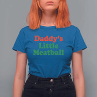 Daddy's Little Meatball T Shirt For Women Funny Italian Family Baby Humor - Wonder Print Shop