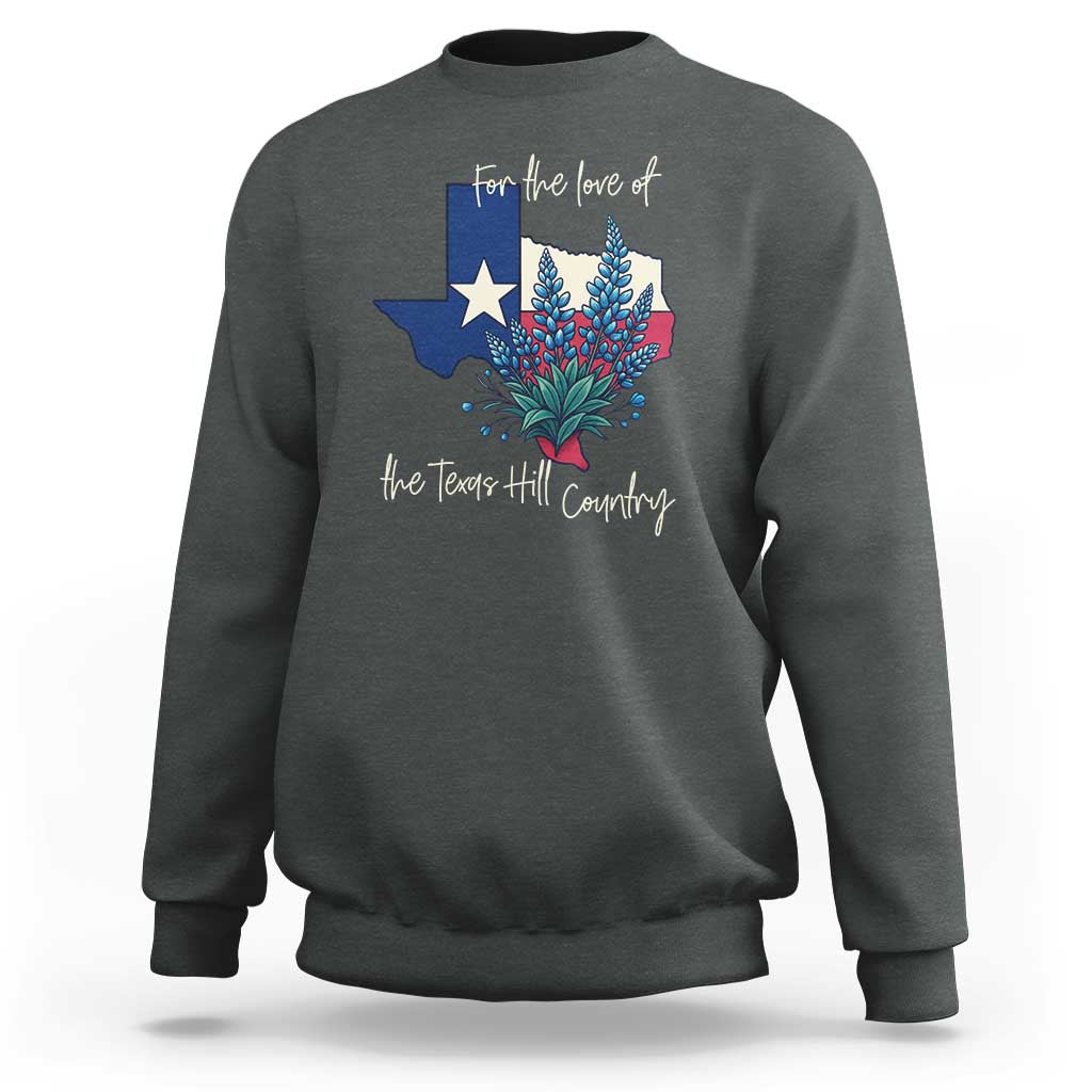 For the Love of the Texas Hill Country Sweatshirt Bluebonnet Floral Patriotic Flag - Wonder Print Shop