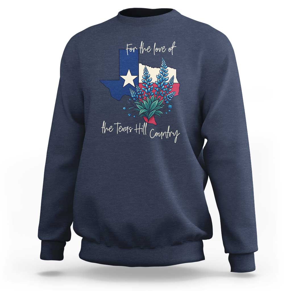 For the Love of the Texas Hill Country Sweatshirt Bluebonnet Floral Patriotic Flag - Wonder Print Shop