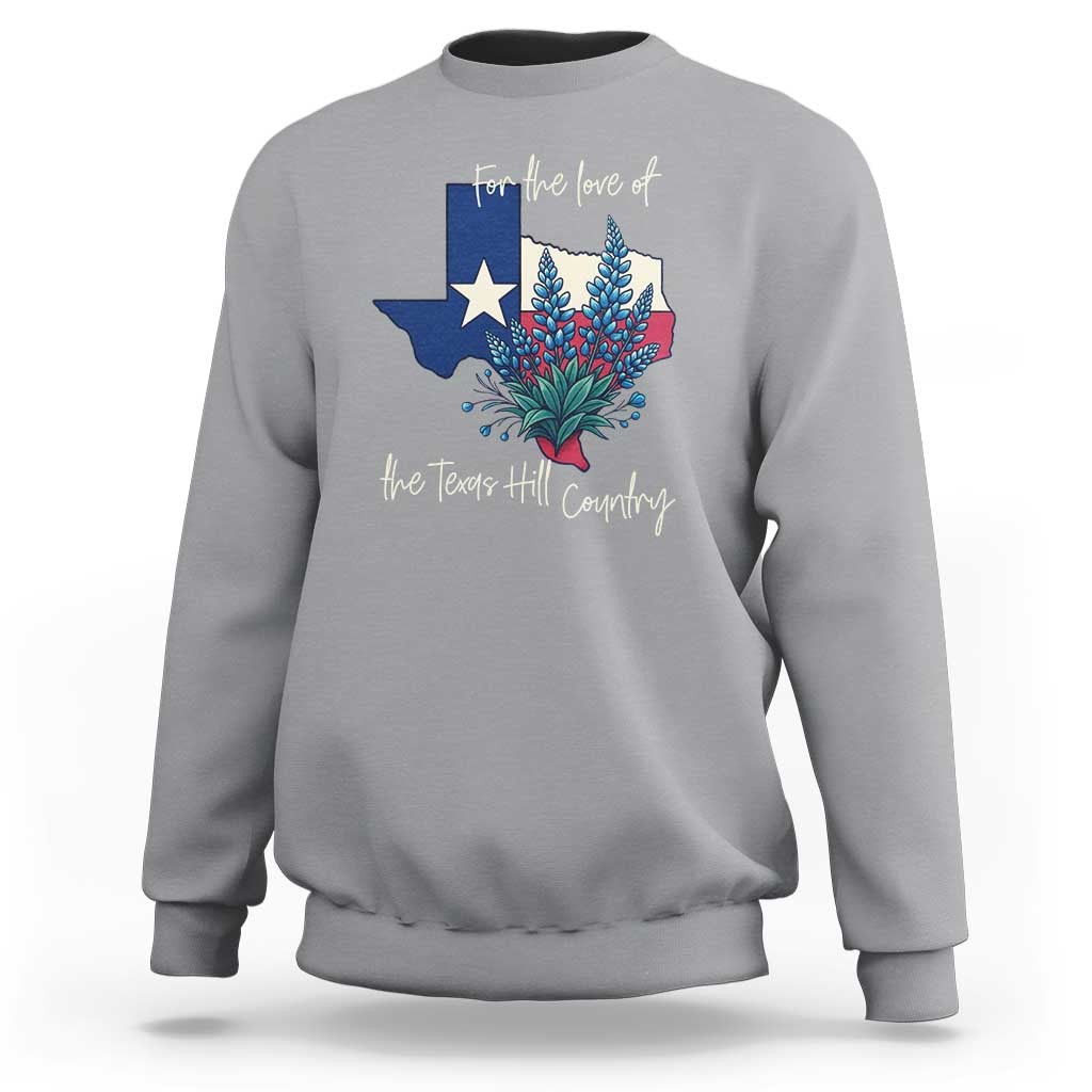 For the Love of the Texas Hill Country Sweatshirt Bluebonnet Floral Patriotic Flag - Wonder Print Shop