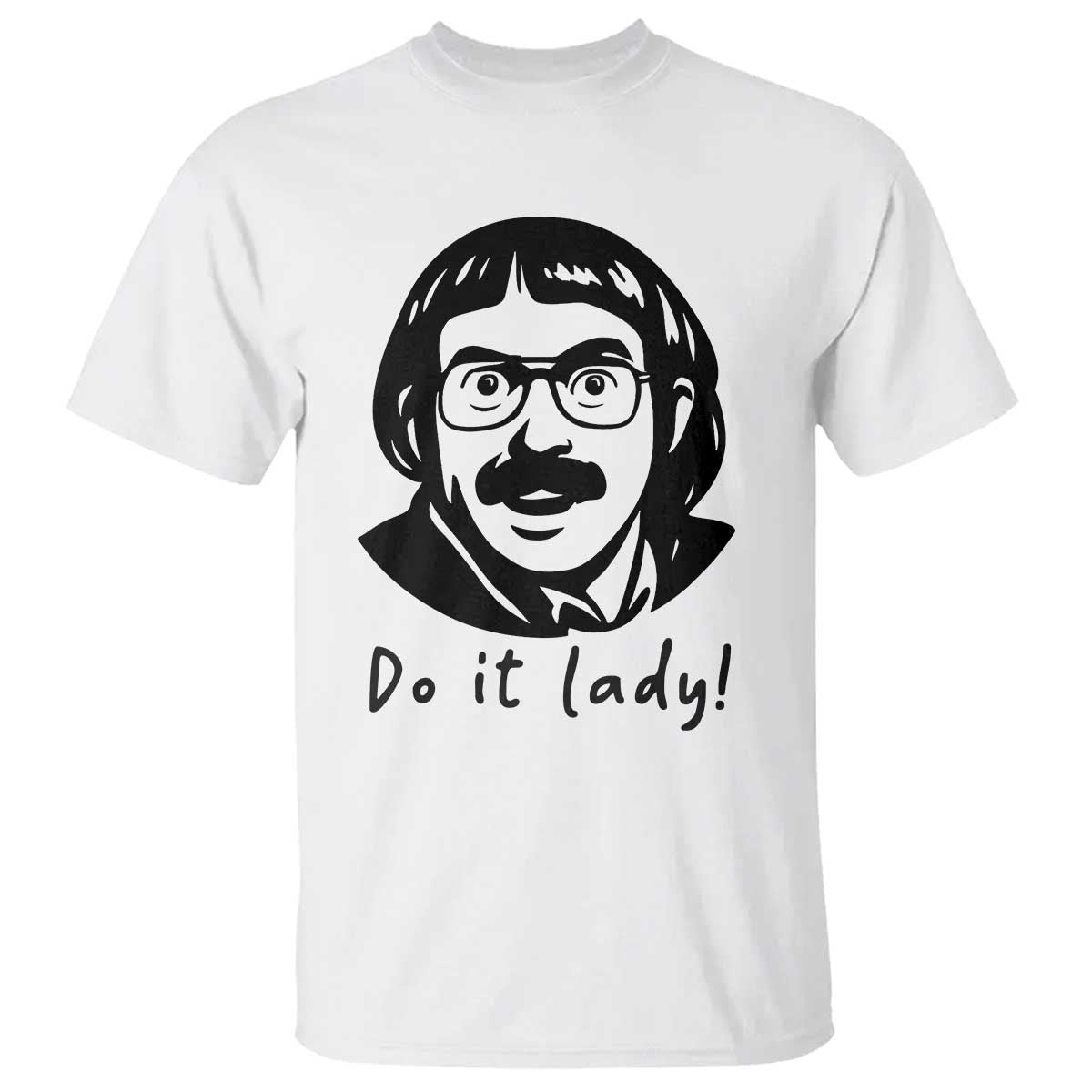 Funny Do It Lady T Shirt Mustache Guy Meme Parody - Wonder Print Shop