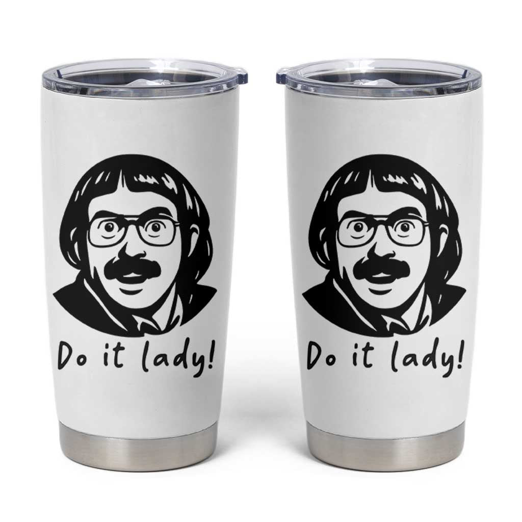 Funny Do It Lady Tumbler Cup Mustache Guy Meme Parody - Wonder Print Shop