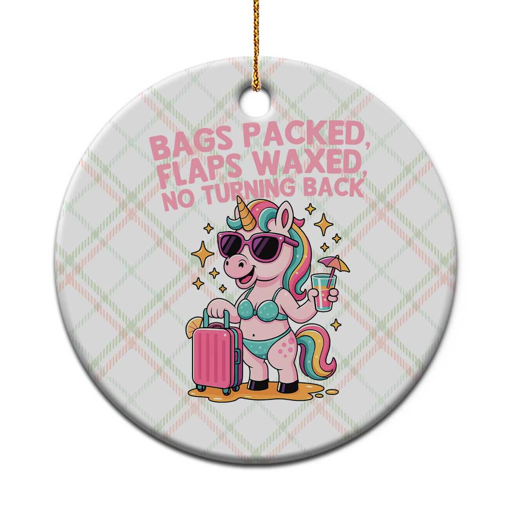 Funny Girls Trip Unicorn Ceramic Ornament Bags Packed Flaps Waxed No Turning Back Bikini Vacation Bachelorette - Wonder Print Shop