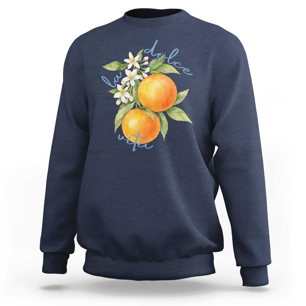 La Dolce Vita Oranges Sweatshirt Romantic Italian Citrus Blossom Mediterranean Charm - Wonder Print Shop