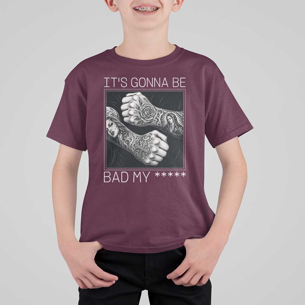 Its Gonna Be Bad Slang Quote T Shirt For Kid Distressed Fighting Fists West Coast Tattoo Graphic