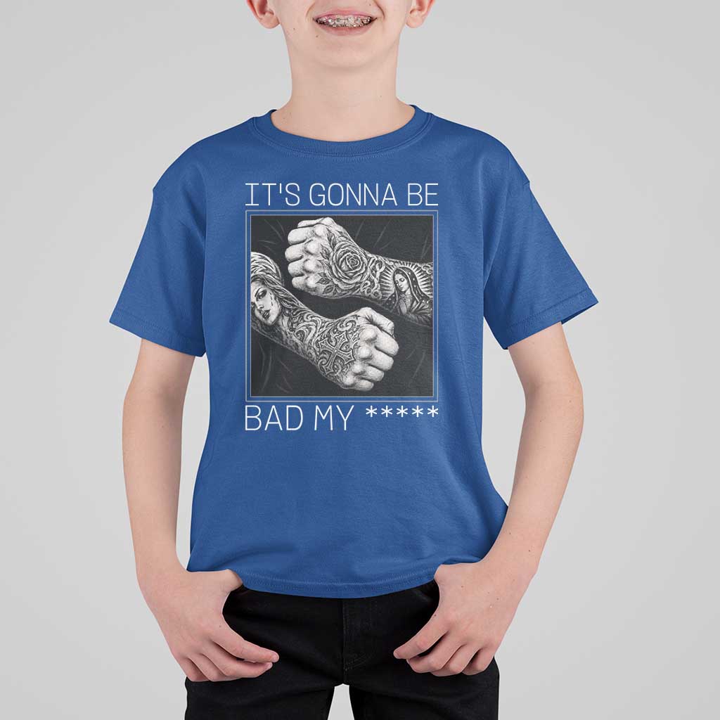 Its Gonna Be Bad Slang Quote T Shirt For Kid Distressed Fighting Fists West Coast Tattoo Graphic
