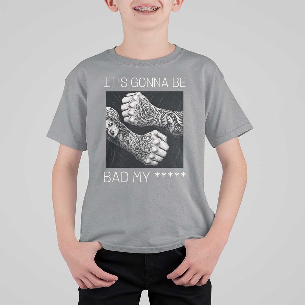Its Gonna Be Bad Slang Quote T Shirt For Kid Distressed Fighting Fists West Coast Tattoo Graphic