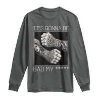 Its Gonna Be Bad Slang Quote Long Sleeve Shirt Distressed Fighting Fists West Coast Tattoo Graphic