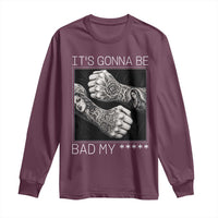 Its Gonna Be Bad Slang Quote Long Sleeve Shirt Distressed Fighting Fists West Coast Tattoo Graphic